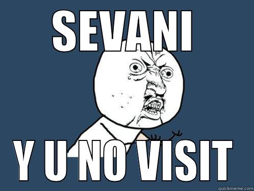 SEVANI Y U NO VISIT Y U No