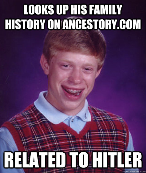 looks up his family history on ancestory.com related to hitler  Bad Luck Brian