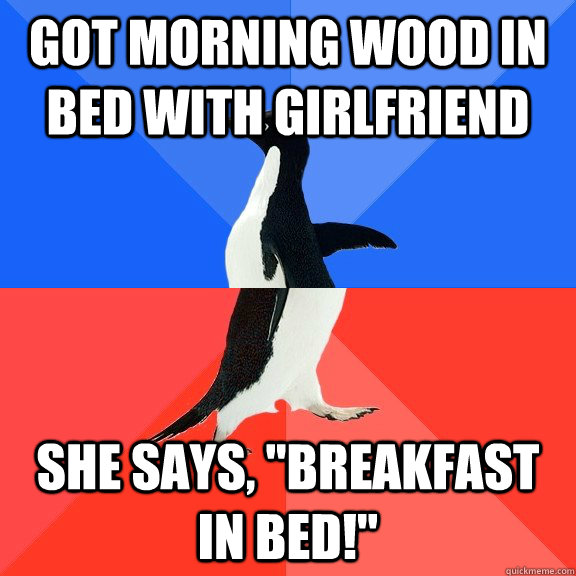 Got morning wood in bed with girlfriend She says, 