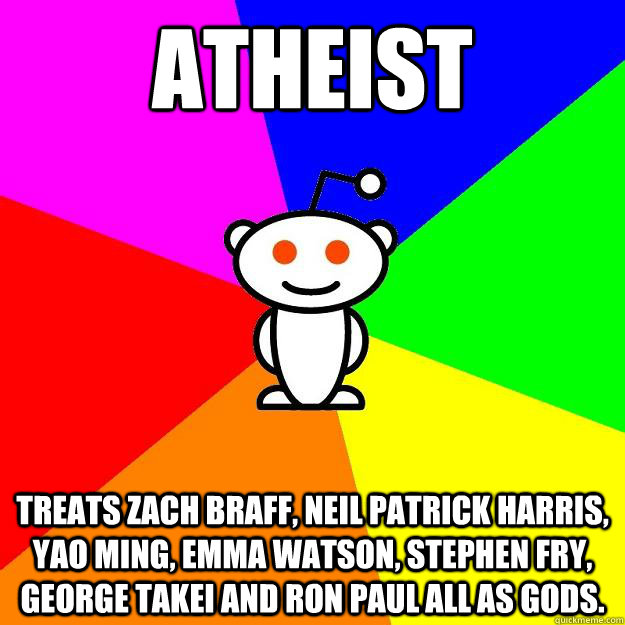 Atheist Treats Zach Braff, Neil Patrick Harris, Yao Ming, Emma Watson, Stephen Fry, George Takei and Ron Paul all as gods.  Reddit Alien