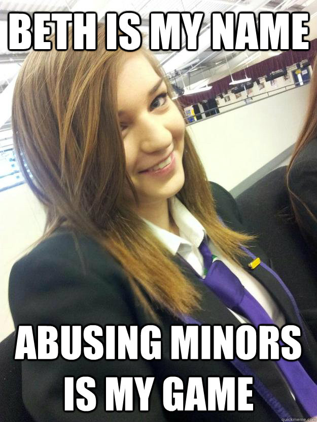 beth is my name abusing minors is my game - beth is my name abusing minors is my game  Misc