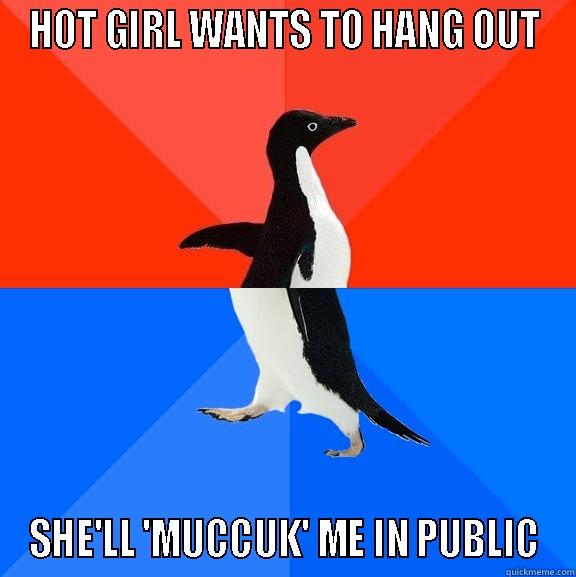 HOT GIRL WANTS TO HANG OUT SHE'LL 'MUCCUK' ME IN PUBLIC Socially Awesome Awkward Penguin