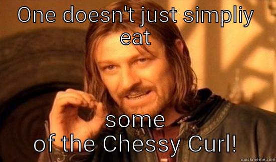 Cheesy Curls - ONE DOESN'T JUST SIMPLIY EAT SOME OF THE CHESSY CURL! Boromir