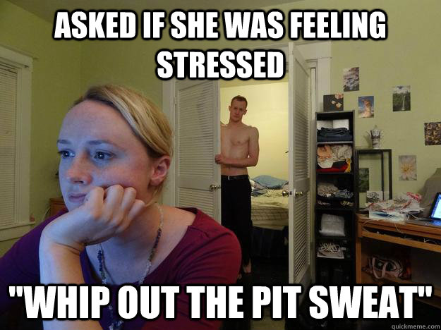 Asked if she was feeling stressed 