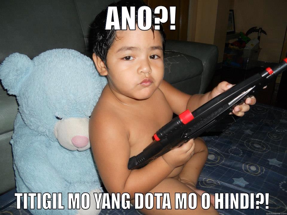 ANO?! TITIGIL MO YANG DOTA MO O HINDI?! Misc