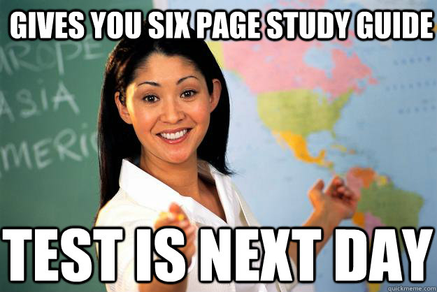 Gives you six page study guide test is next day - Gives you six page study guide test is next day  Unhelpful High School Teacher