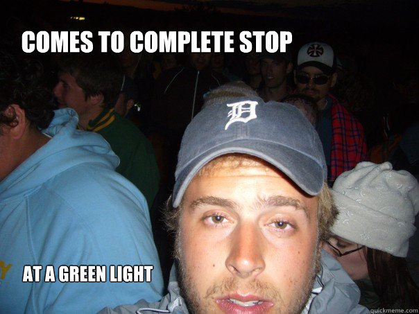 Comes to complete stop At a green light - Comes to complete stop At a green light  Stoner Bro