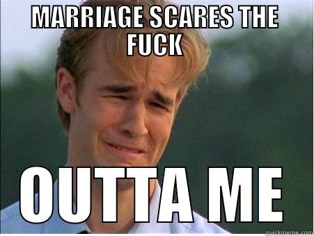 MARRIAGE SCARES THE FUCK OUTTA ME 1990s Problems