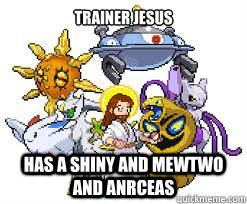 Trainer Jesus Has a shiny and mewtwo and anrceas  - Trainer Jesus Has a shiny and mewtwo and anrceas   Jesus Pokemon