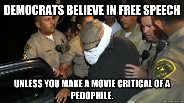 Democrats believe in free speech unless you make a movie critical of a pedophile.  Defend the Constitution