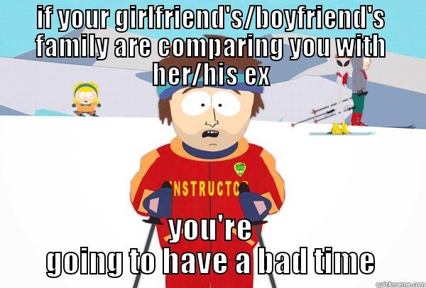 IF YOUR GIRLFRIEND'S/BOYFRIEND'S FAMILY ARE COMPARING YOU WITH HER/HIS EX YOU'RE GOING TO HAVE A BAD TIME Super Cool Ski Instructor