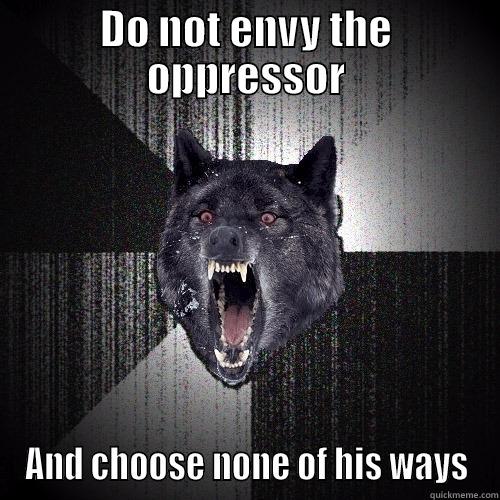 Proverbs 3:31 - DO NOT ENVY THE OPPRESSOR AND CHOOSE NONE OF HIS WAYS Insanity Wolf