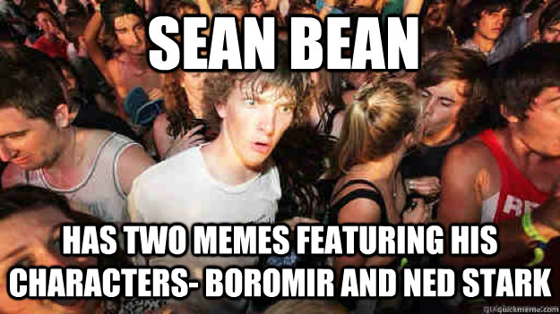 Sean Bean has two memes featuring his characters- Boromir and Ned Stark - Sean Bean has two memes featuring his characters- Boromir and Ned Stark  Misc