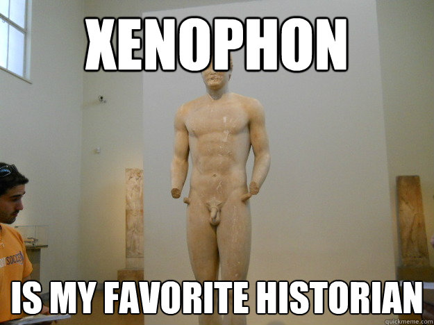 xenophon is my favorite historian  