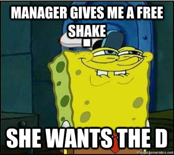 manager gives me a free shake she wants the d  Spongebob