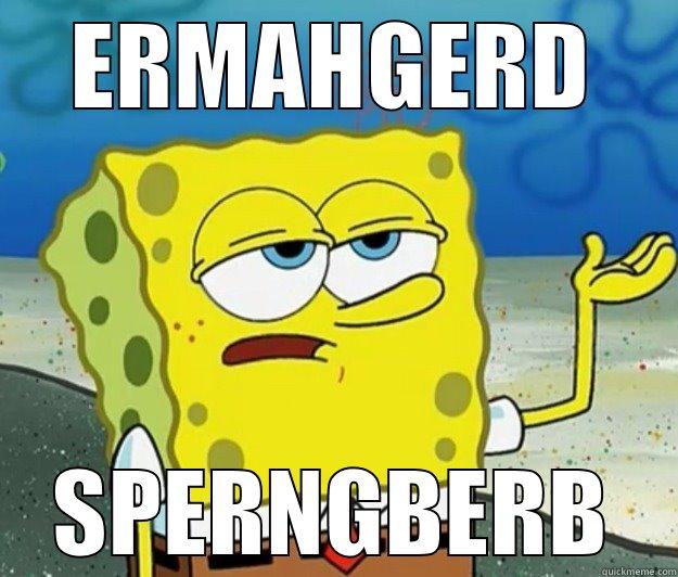 ERMAHGERD SPERNGBERB Tough Spongebob