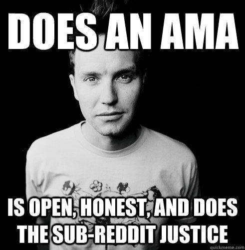 Does an AMA Is open, honest, and does the sub-reddit justice  