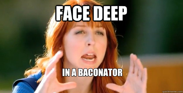 Face Deep In A Baconator  