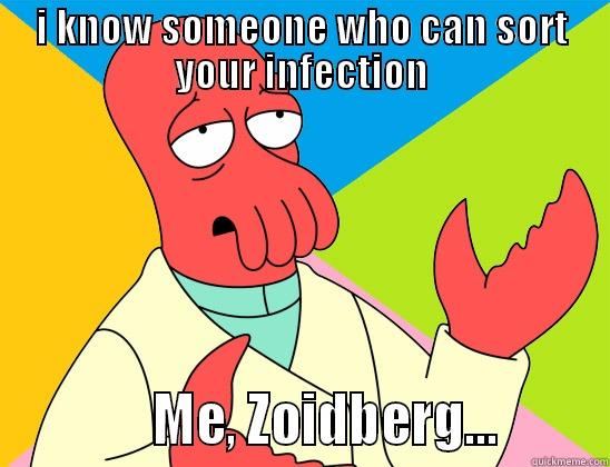 I KNOW SOMEONE WHO CAN SORT YOUR INFECTION             ME, ZOIDBERG...        Futurama Zoidberg 