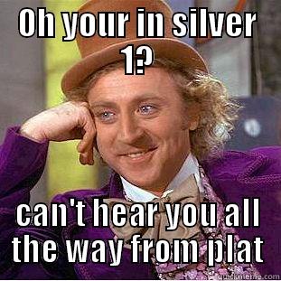 OH YOUR IN SILVER 1? CAN'T HEAR YOU ALL THE WAY FROM PLAT Creepy Wonka