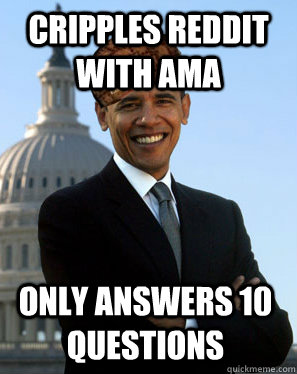 Cripples reddit with ama only answers 10 questions  Scumbag Obama