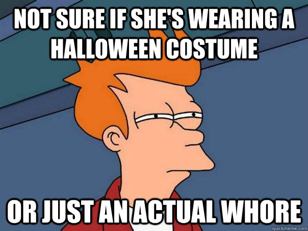 Not sure if she's wearing a Halloween costume or just an actual whore - Not sure if she's wearing a Halloween costume or just an actual whore  Futurama Fry