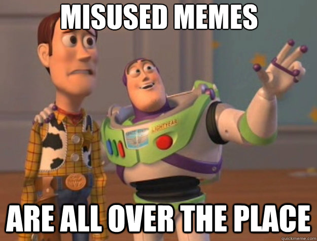 Misused memes are all over the place - Misused memes are all over the place  Toy Story