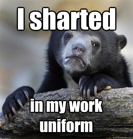 I sharted in my work uniform  Confession Bear