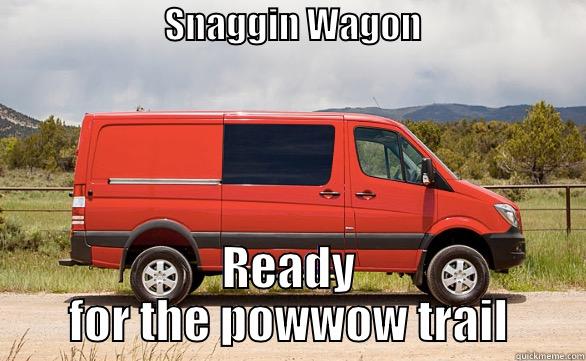                        SNAGGIN WAGON                                 READY FOR THE POWWOW TRAIL Misc