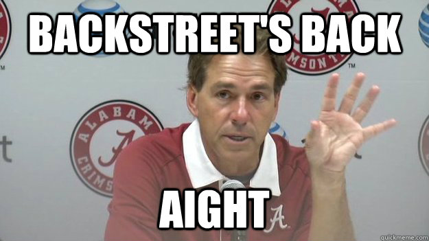 Backstreet's back Aight - Backstreet's back Aight  Nick Saban