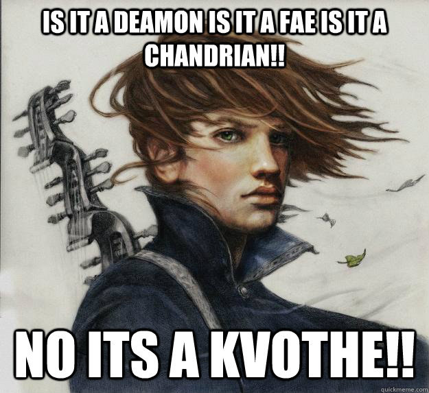 is it a deamon is it a fae is it a chandrian!! no its a kvothe!!  Advice Kvothe