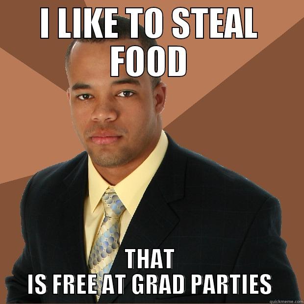 GRAD PARTY SEASONN - I LIKE TO STEAL FOOD THAT IS FREE AT GRAD PARTIES Successful Black Man