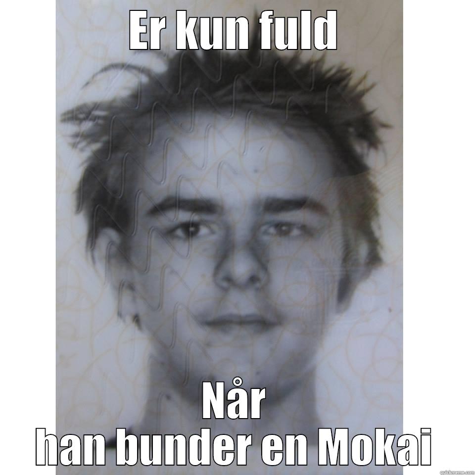 ER KUN FULD NÅR HAN BUNDER EN MOKAI Misc