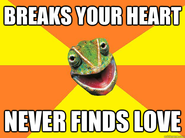 breaks your heart never finds love  Karma Chameleon