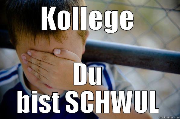 KOLLEGE DU BIST SCHWUL Confession kid