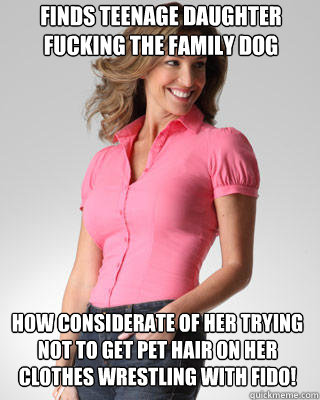 Finds teenage daughter fucking the family dog How considerate of her trying not to get pet hair on her clothes wrestling with Fido! - Finds teenage daughter fucking the family dog How considerate of her trying not to get pet hair on her clothes wrestling with Fido!  Oblivious Suburban Mom