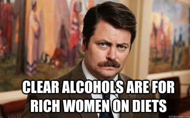 Clear alcohols are for rich women on diets - Clear alcohols are for rich women on diets  Misc