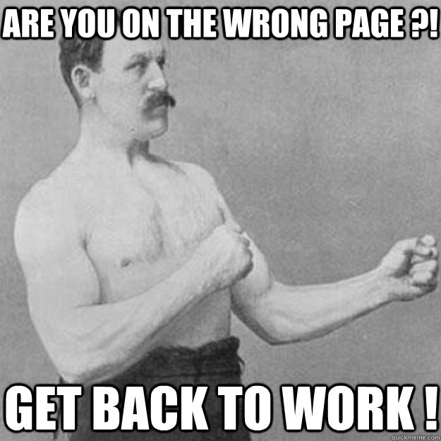 Are you on the wrong page ?! Get back to WORK !  