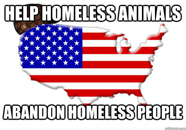 Help Homeless Animals Abandon Homeless People  Scumbag america