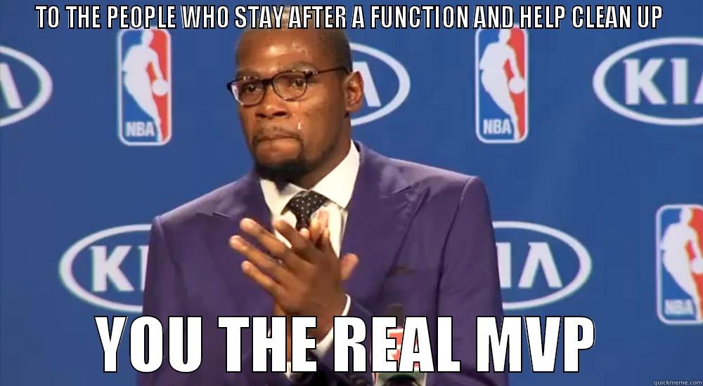 Durant Real MVP - TO THE PEOPLE WHO STAY AFTER A FUNCTION AND HELP CLEAN UP YOU THE REAL MVP Misc