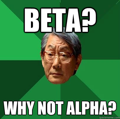 Beta? Why not Alpha? - Beta? Why not Alpha?  High Expectations Asian Father