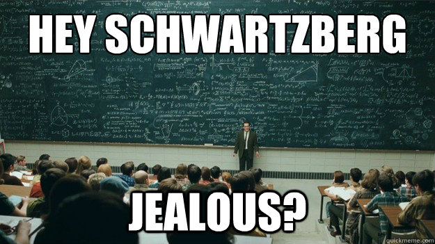 Hey Schwartzberg JEALOUS? - Hey Schwartzberg JEALOUS?  Intimidating Chalkboard