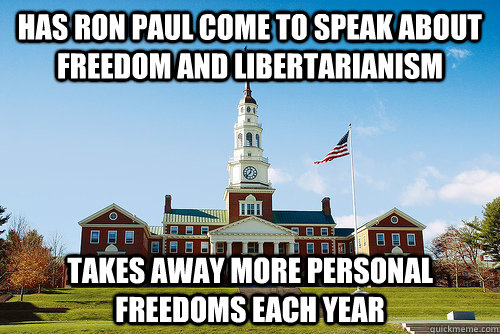 has ron paul come to speak about freedom and libertarianism takes away more personal freedoms each year - has ron paul come to speak about freedom and libertarianism takes away more personal freedoms each year  Scumbag Colby