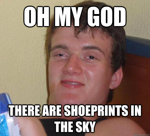 Oh my god There are shoeprints in the sky - Oh my god There are shoeprints in the sky  10 Guy