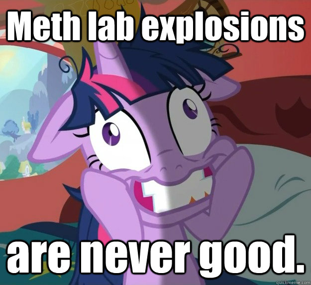 Meth lab explosions are never good.  