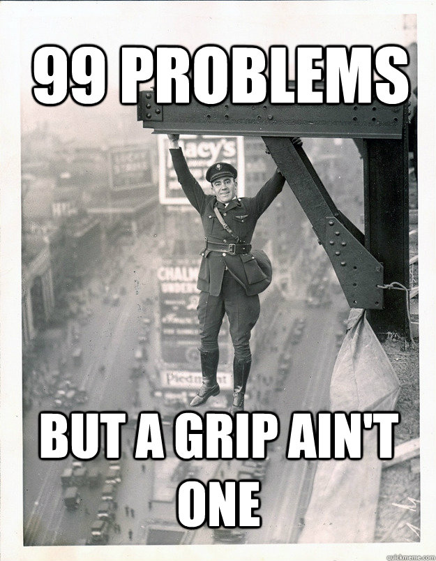 99 Problems But a grip ain't one - 99 Problems But a grip ain't one  1920s Cop Hangs In There