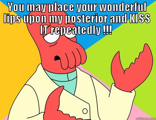 YOU MAY PLACE YOUR WONDERFUL LIPS UPON MY POSTERIOR AND KISS IT REPEATEDLY !!!   Futurama Zoidberg 