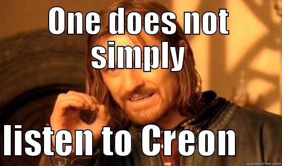 antigone 1 - ONE DOES NOT SIMPLY  LISTEN TO CREON      Boromir