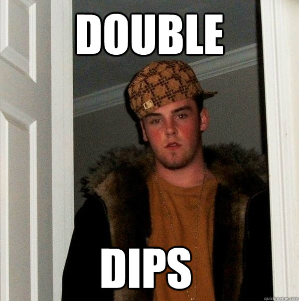 double dips  Scumbag Steve