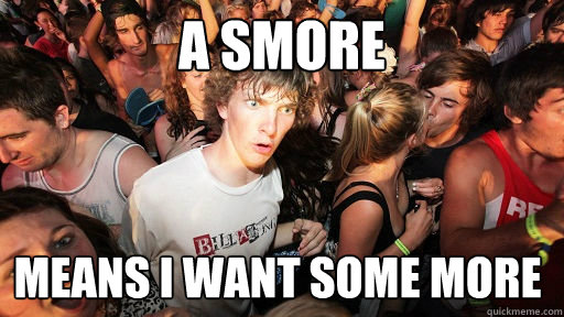A smore means i want some more - A smore means i want some more  Sudden Clarity Clarence